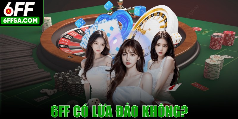 6FF có lừa đảo không